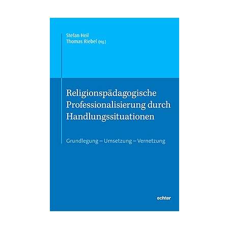 Religionspädagogische Professionalisierung durch Handlungssituationen
