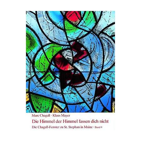 Chagall-Fenster Bd. 4: Die Himmel der Himmel fassen dich nicht