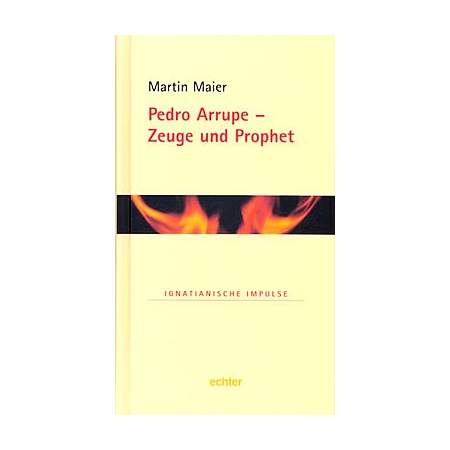 Pedro Arrupe - Zeuge und Prophet