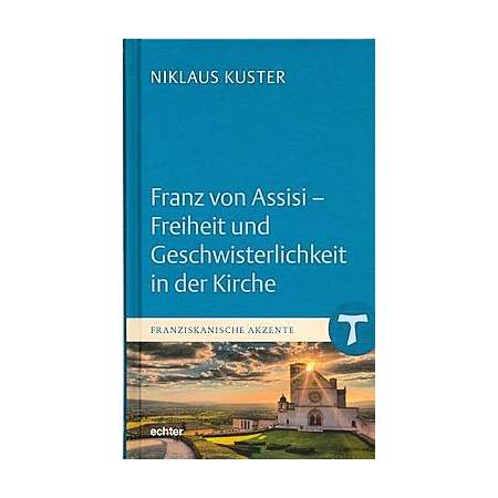 Franz von Assisi - Freiheit und Geschwisterlichkeit in der Kirche