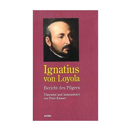 Ignatius von Loyola - Bericht des Pilgers