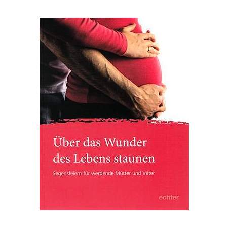 Über das Wunder des Lebens staunen