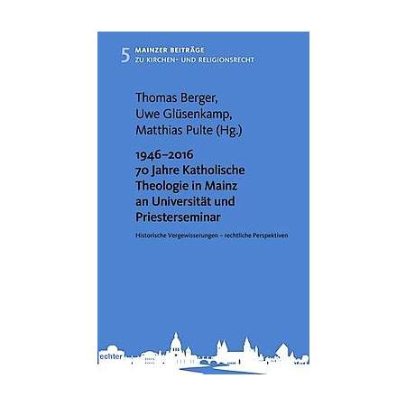 1946 – 2016  70 Jahre Katholische Theologie in Mainz an Universität und Priesterseminar