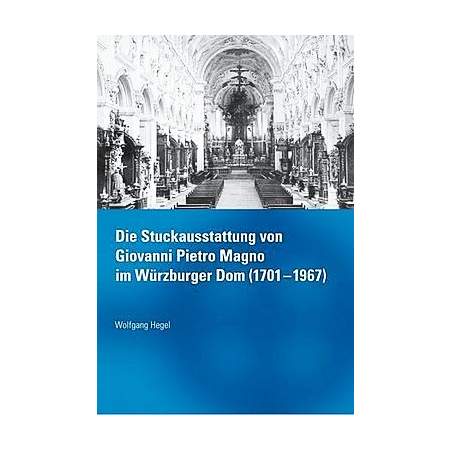Die Stuckausstattung von Giovanni Pietro Magno im Würzburger Dom (1701-1967)