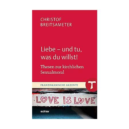 Liebe - und tu, was du willst!