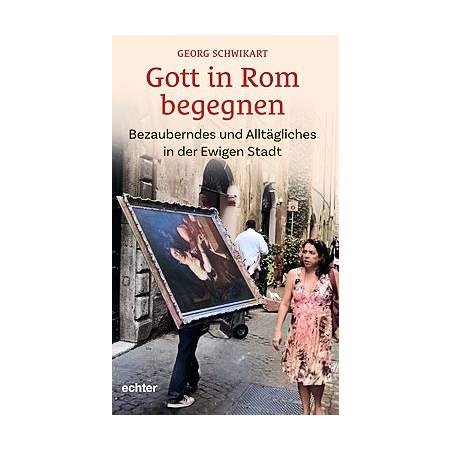 Gott in Rom begegnen