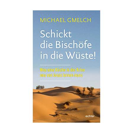 Schickt die Bischöfe in die Wüste!