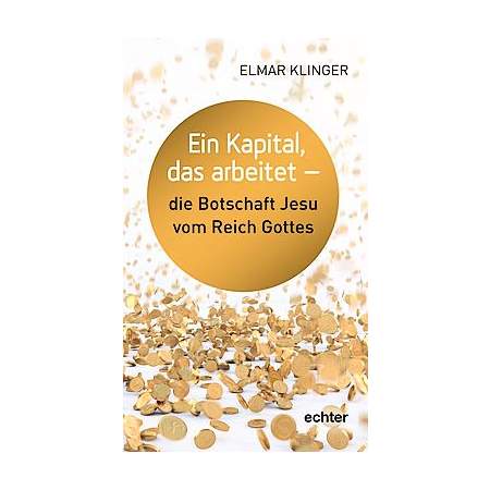 Ein Kapital, das arbeitet - die Botschaft Jesu vom Reich Gottes