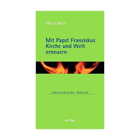 Mit Papst Franziskus Kirche und Welt erneuern