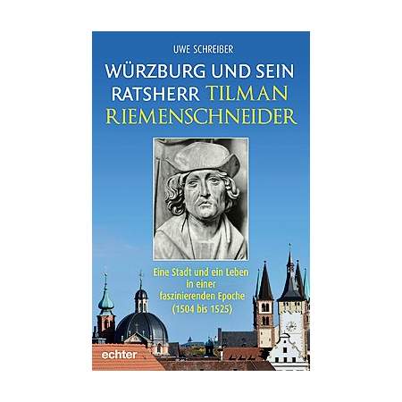 Würzburg und sein Ratsherr Tilman Riemenschneider